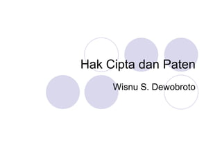 Hak Cipta dan Paten
Wisnu S. Dewobroto
 