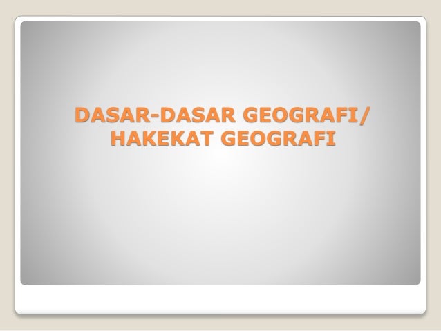 Hakekat Dasar Geografi