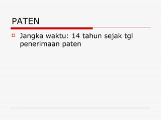 PATEN Jangka waktu: 14 tahun sejak tgl penerimaan paten 