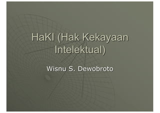 HaKI (Hak Kekayaan
Intelektual)
Wisnu S. Dewobroto
 