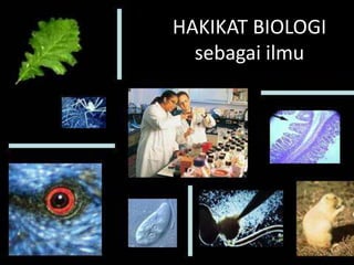HAKIKAT BIOLOGI
sebagai ilmu
 