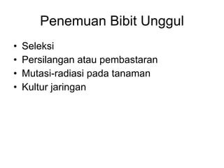Penemuan Bibit Unggul Seleksi Persilangan atau pembastaran Mutasi-radiasi pada tanaman Kultur jaringan 