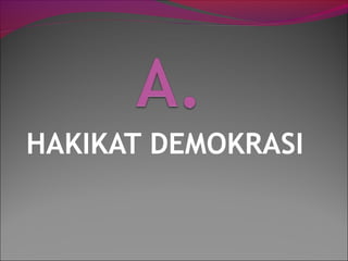 HAKIKAT DEMOKRASI
 