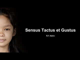 Sensus Tactus et Gustus
R.F. Hakim
 