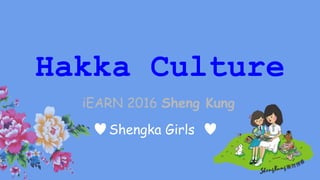 Hakka Culture
iEARN 2016 Sheng Kung
Shengka Girls
 