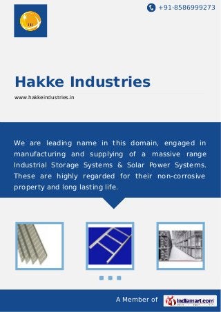 +91-8586999273

Hakke Industries
www.hakkeindustries.in

We are leading name in this domain, engaged in
manufacturing and supplying of a massive range
Industrial Storage Systems & Solar Power Systems.
These are highly regarded for their non-corrosive
property and long lasting life.

A Member of

 