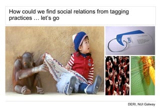How could we find social relations from tagging practices … let’s go 