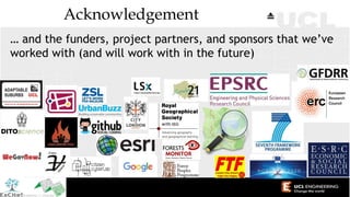 Acknowledgement
… and the funders, project partners, and sponsors that we’ve
worked with (and will work with in the future)
 