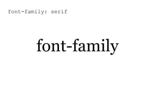 font-family: serif
font-family
 