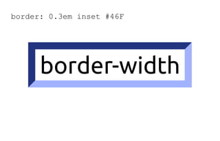 border: 0.3em inset #46F
border-width
 
