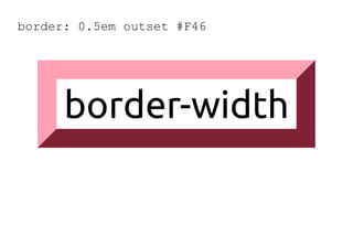 border: 0.5em outset #F46
border-width
 