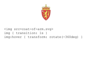 <img src=coat-of-arm.svg>
img { transition: 1s }
img:hover { transform: rotate(-360deg) }
 