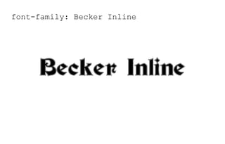 font-family: Becker Inline
Becker Inline
 