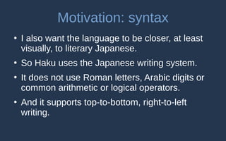 Motivation: grammar
●
Japanese grammar is very different from most Indo-
European languages. In particular, it has subject...