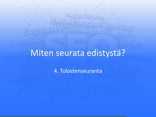 Miten seurata edistystä?
4. Tulostenseuranta
 