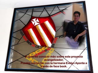 Si quieres conocer más sobre este proyecto evangelizador,Puedes contactar con la hermana Evelyn Aponte a través de face book.