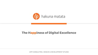 The Happiness of Digital Excellence
APP CONSULTING, DESIGN & DEVELOPMENT STUDIO
 