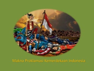 Makna Proklamasi Kemerdekaan Indonesia
 