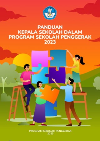 PANDUAN KEPALA SEKOLAH DALAM
PROGRAM SEKOLAH PENGGERAK
TAHUN 2023
PROGRAM SEKOLAH PENGGERAK
2023
 