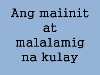 Ang maiinit
at
malalamig
na kulay
 