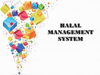 HALALHALAL
MANAGEMENTMANAGEMENT
SYSTEMSYSTEM
 