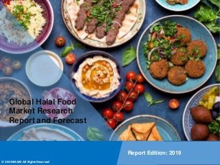Copyright © IMARC Service Pvt Ltd. All Rights Reserved
Global Halal Food
Market Research
Report and Forecast
Report Edition: 2019
© 2019 IMARC All Rights Reserved
 