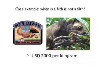 Case example: when is a filth is not a filth?




       ~ USD 2000 per kilogram.
 