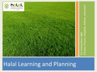 Halal Learning and Planning For Universities, High Schools, Prisons, Hospitals, Airlines, and more! 