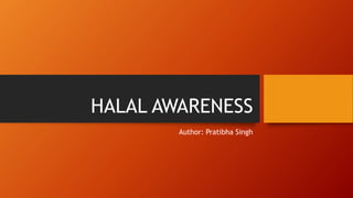 HALAL AWARENESS
Author: Pratibha Singh
 
