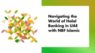 Navigating the
World of Halal
Banking in UAE
with NBF Islamic
 