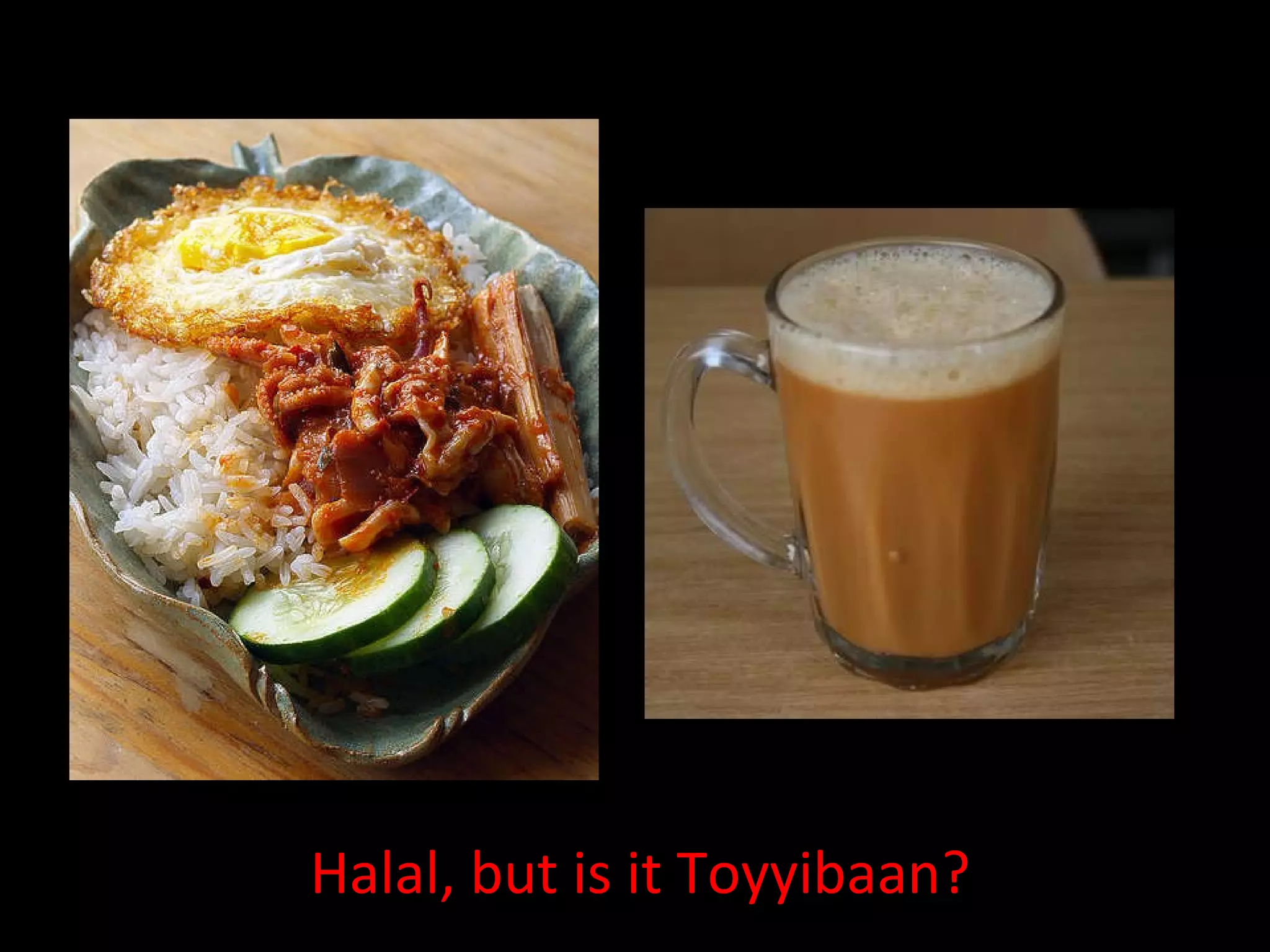 Halal, but is it Toyyibaan? 