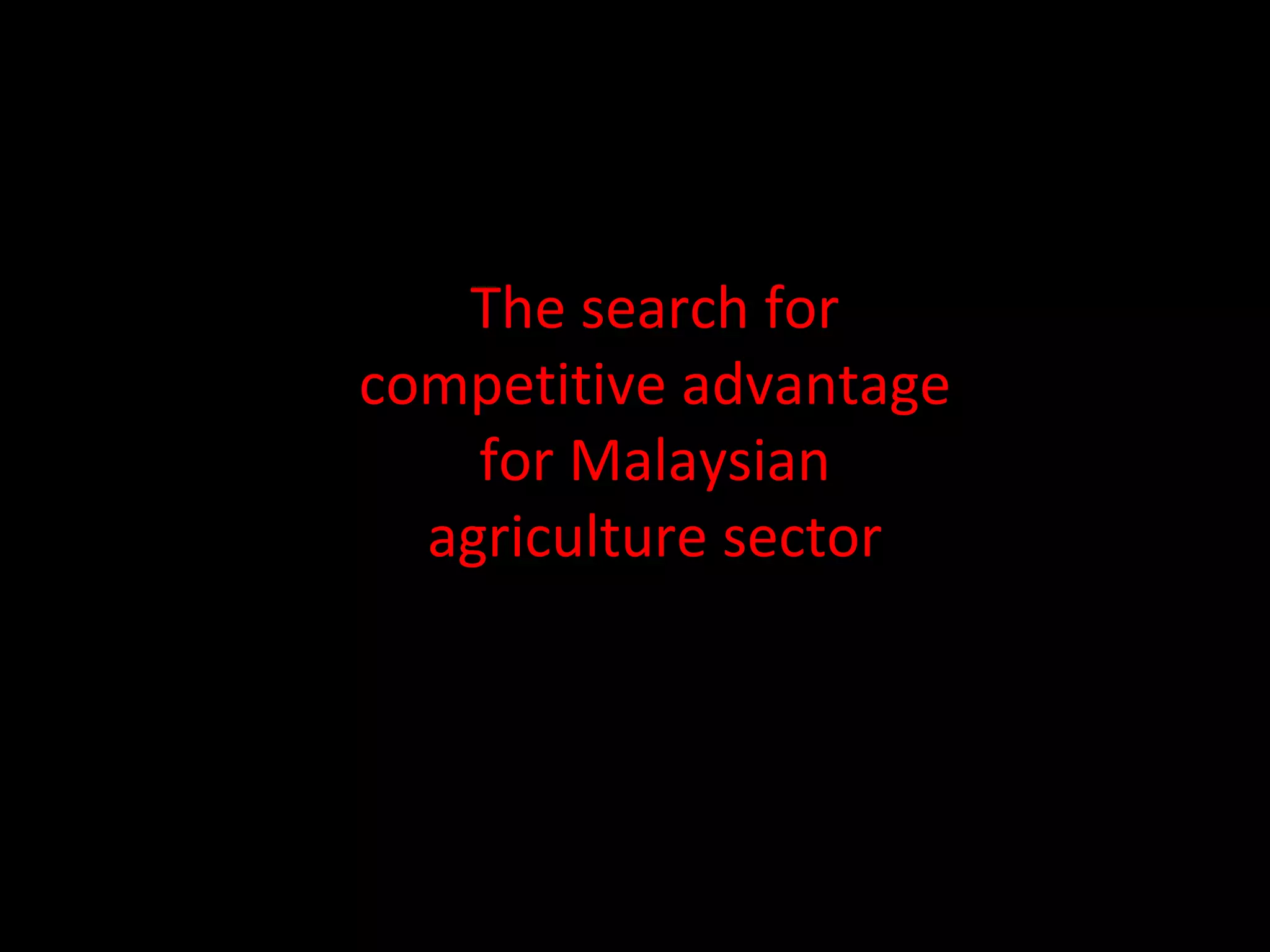 The search for competitive advantage for Malaysian agriculture sector 
