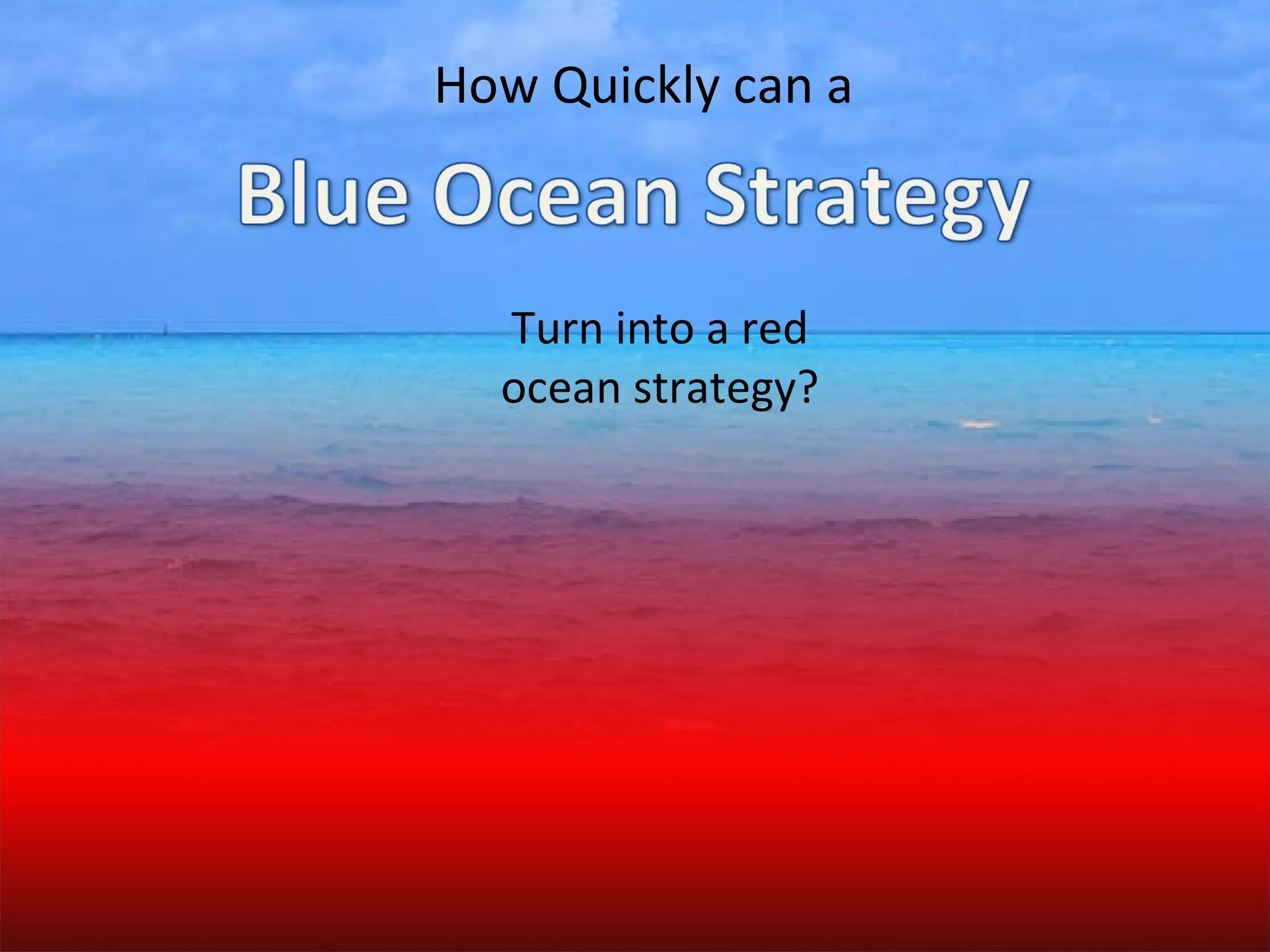 How Quickly can a  Turn into a red ocean strategy? 
