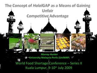 Murray Hunter University Malaysia Perlis (UniMAP ) World Food Shortage Conference – Series II Kuala Lumpur, 9-10 th  July 2009 