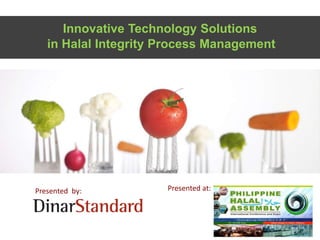 Philippine Halal Assembly 2015 © DinarStandard 2005-2015
in Halal Integrity Process Management
Innovative Technology Solutions
Presented at:Presented by:
 