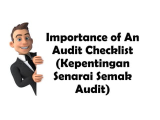 Importance of An
Audit Checklist
(Kepentingan
Senarai Semak
Audit)
 