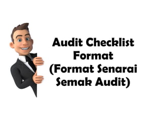 Audit Checklist
Format
(Format Senarai
Semak Audit)
 