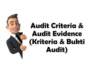 Audit Criteria &
Audit Evidence
(Kriteria & Bukti
Audit)
 