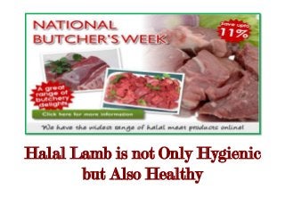 Halal Lamb is not Only Hygienic
but Also Healthy
 