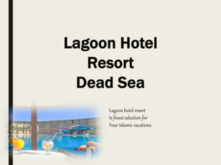 Lagoon hotel resort
Is finest selection for
Your Islamic vacations
 