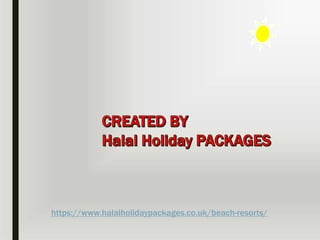 https://www.halalholidaypackages.co.uk/beach-resorts/
 