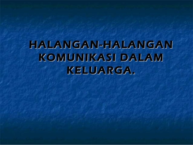 Halangan Komunikasi Dalam Keluarga