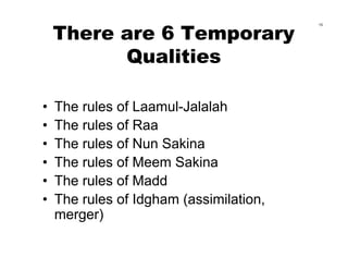 There are 6 Temporary
                                         15




          Qualities

•   The rules of Laamul-Jalalah...