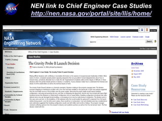 NEN link to Chief Engineer Case Studies
http://nen.nasa.gov/portal/site/llis/home/
 