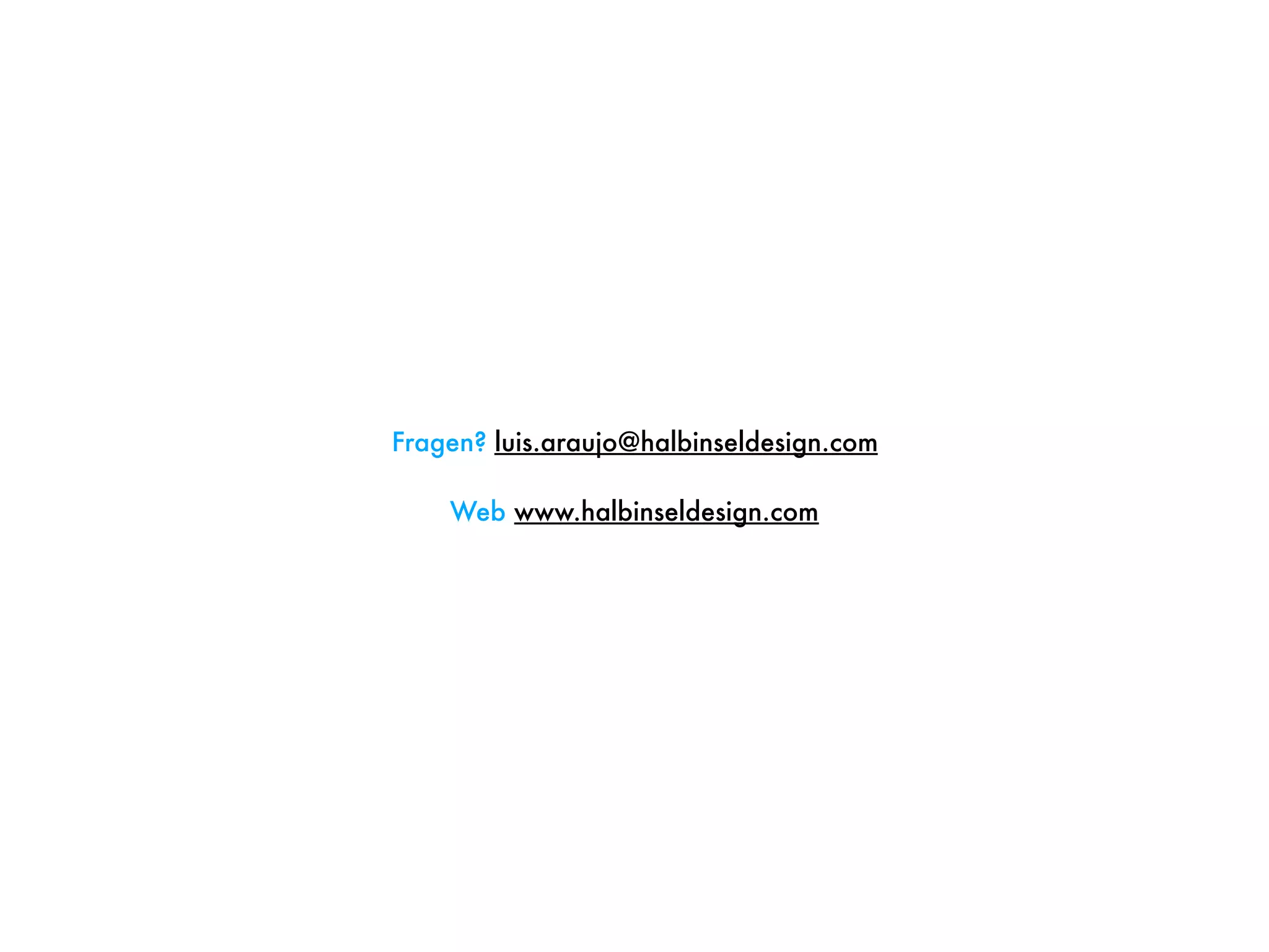Fragen? luis.araujo@halbinseldesign.com
Web www.halbinseldesign.com
 