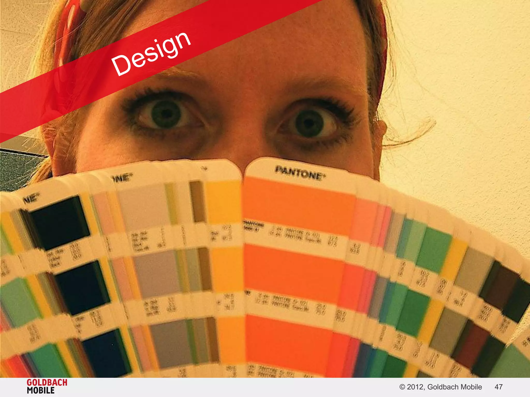 © 2012, Goldbach Mobile   47
 