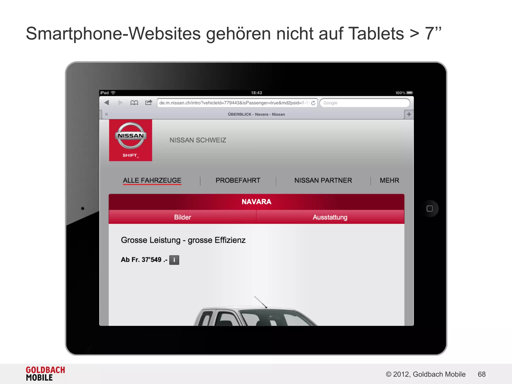 Smartphone-Websites gehören nicht auf Tablets > 7’’




                                            © 2012, Goldbach Mobile   68
 