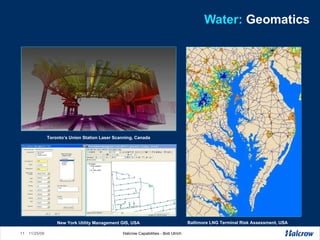 Water:  Geomatics Toronto’s Union Station Laser Scanning, Canada New York Utility Management GIS, USA Baltimore LNG Terminal Risk Assessment, USA 