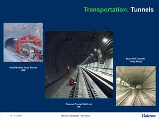 Transportation:  Tunnels Channel Tunnel Rail Link UK Wadi Muddiq Road Tunnel UAE Black Hill Tunnels  Hong Kong 