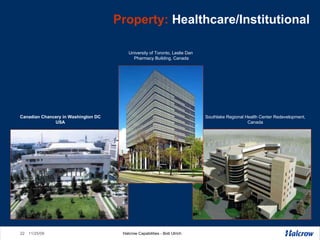 Property:  Healthcare/Institutional Canadian Chancery in Washington DC USA Southlake Regional Health Center Redevelopment, Canada University of Toronto, Leslie Dan  Pharmacy Building, Canada 